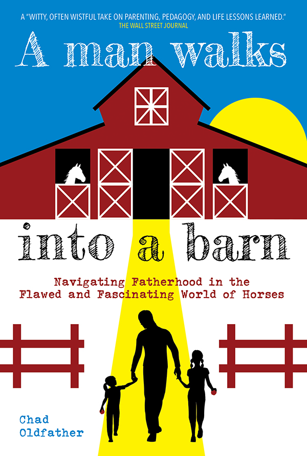 A Man Walks into a Barn: Navigating Fatherhood in the Flawed and Fascinating World of Horses