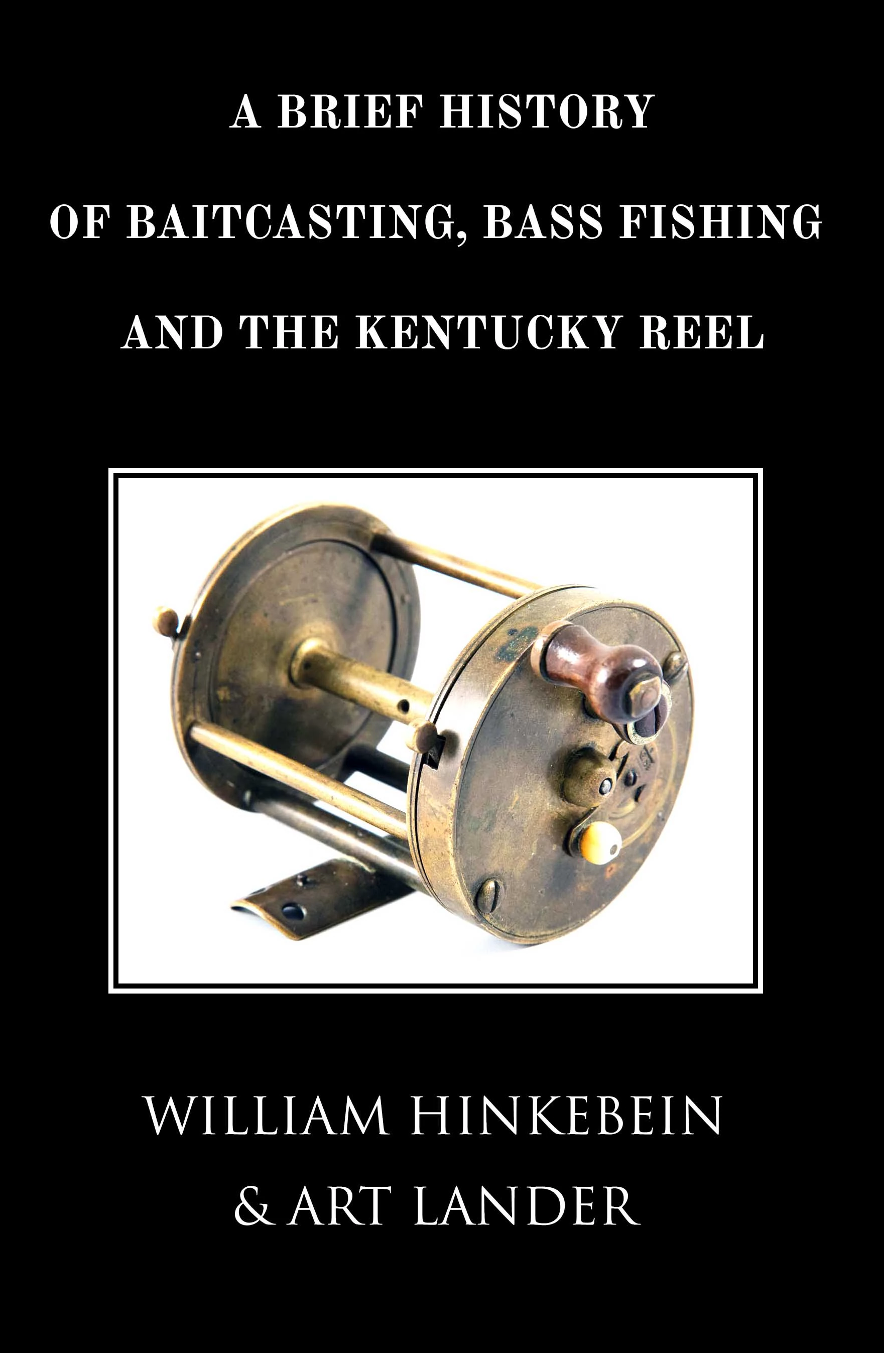 A Brief History of Baitcasting Bass Fishing & the Kentucky Reel - Kentucky  Book Festival