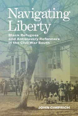 John Cimprich to Participate in the Kentucky Book Festival with “Navigating Liberty: Black Refugees and Antislavery Reformers in the Civil War South”
