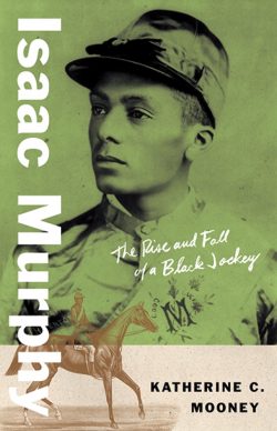 Katherine C. Mooney to Participate in the Kentucky Book Festival with “Isaac Murphy: The Rise and Fall of a Black Jockey”
