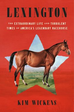 Kim Wickens to Participate in the Kentucky Book Festival with “Lexington: The Extraordinary Life and Turbulent Times of America’s Legendary Racehorse”