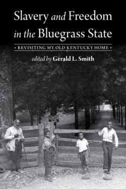 Gerald L. Smith to Participate in the Kentucky Book Festival with “Slavery and Freedom in the Bluegrass State: Revisiting My Old Kentucky Home”