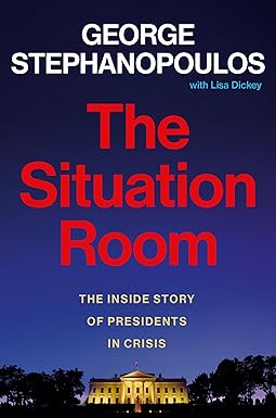 The Situation Room: The Inside Story of Presidents in Crisis