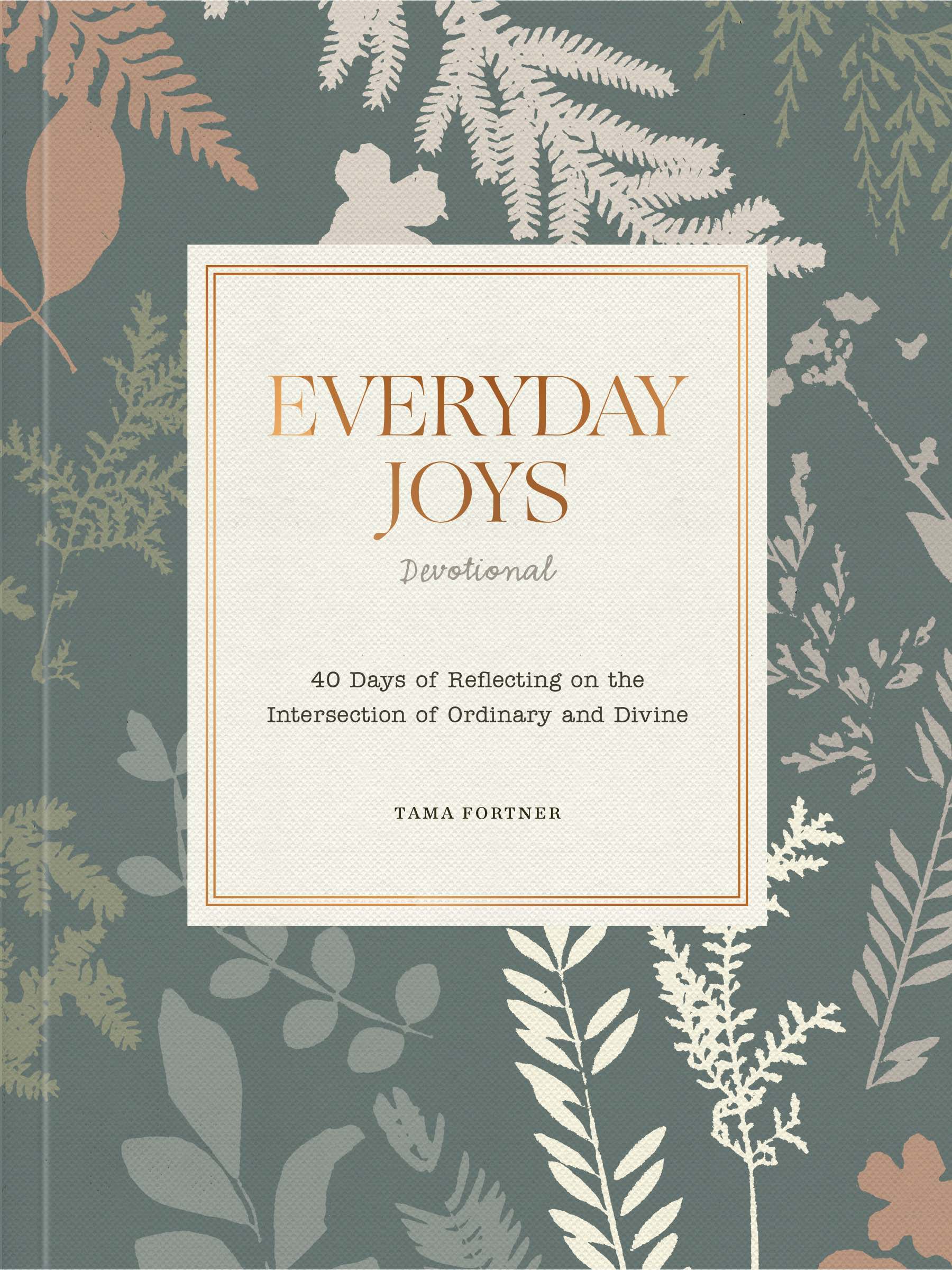 Everyday Joys Devotional: 40 Days of Reflecting on the Intersection of Ordinary and Divine