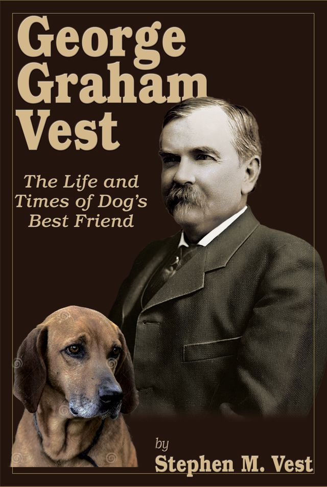 George Graham Vest – The Life and Times of Dog’s Best Friend