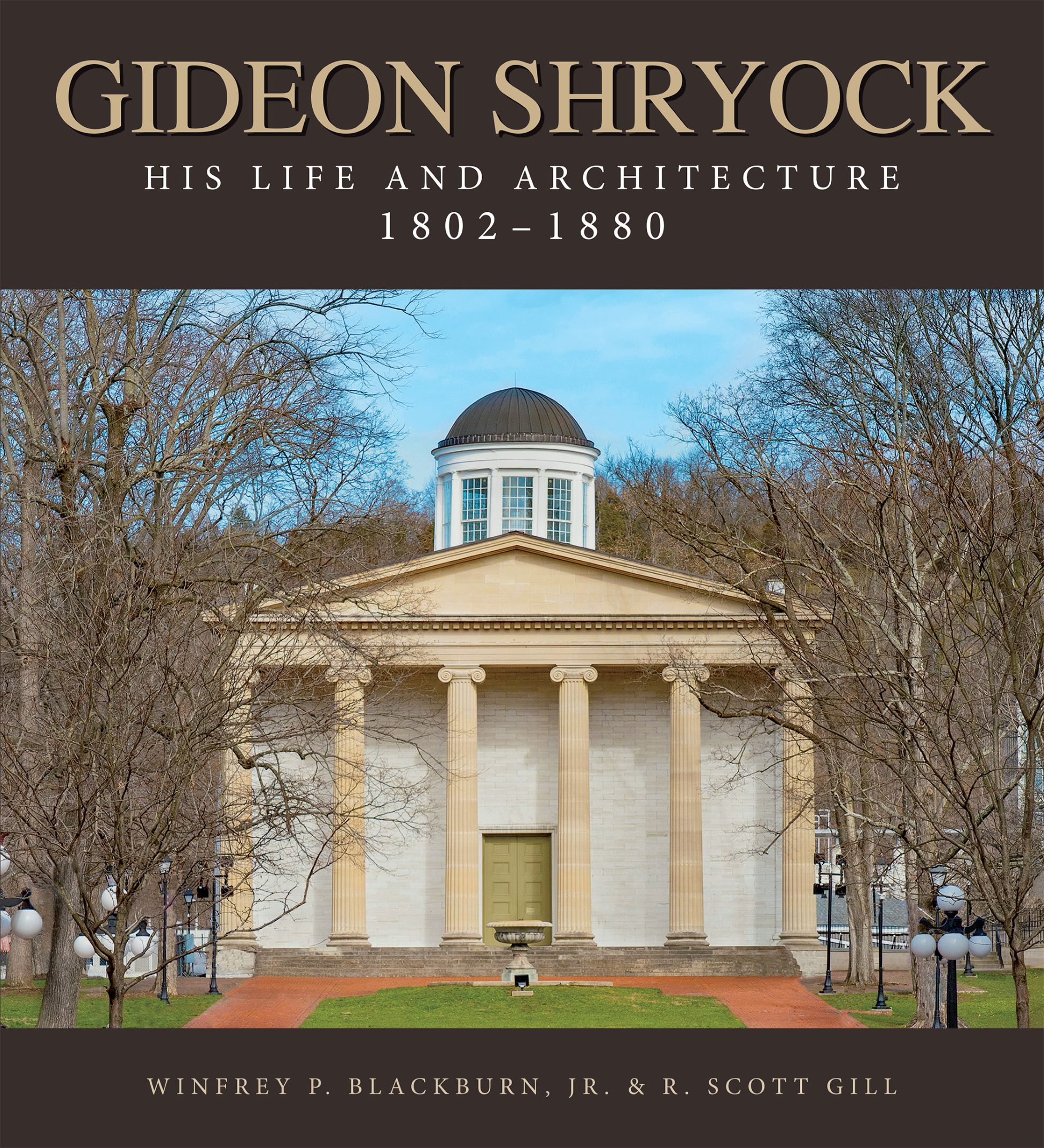 Gideon Shryock: His Life and Architecture, 1802-1880